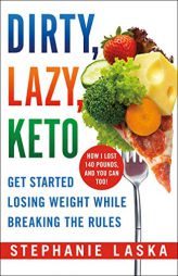 DIRTY, LAZY, KETO (Revised and Expanded): Get Started Losing Weight While Breaking the Rules by Stephanie Laska Paperback Book
