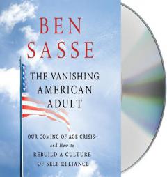 The Vanishing American Adult: Our Coming of Age Crisis--and How to Rebuild A Culture of Self-Reliance by Anonymous Paperback Book