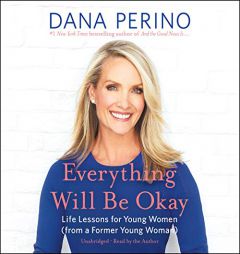 Everything Will Be Okay: Life Lessons for Young Women (from a Former Young Woman) by Dana Perino Paperback Book