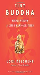 Tiny Buddha: Simple Wisdom for Life's Hard Questions by Lori Deschene Paperback Book