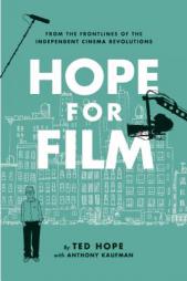 Hope For Film: From the Frontline of the Independent Cinema Revolutions by Ted Hope Paperback Book