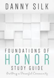 Foundations Of Honor Study Guide: Building a Powerful Community by Danny Silk Paperback Book