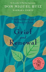 Grief and Renewal: Finding Beauty and Balance in Loss (Mystery School) by Miguel Ruiz Paperback Book