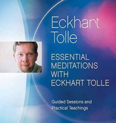 Essential Meditations with Eckhart Tolle: Guided Sessions and Practical Teachings by Eckhart Tolle Paperback Book