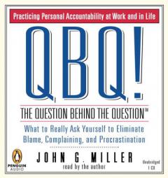 QBQ! The Question Behind the Question: Practicing Personal Accountability in Work and in Life by John G. Miller Paperback Book