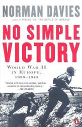 No Simple Victory: World War II in Europe, 1939-1945 by Norman Davies Paperback Book