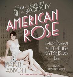 American Rose: A Nation Laid Bare: The Life and Times of Gypsy Rose Lee by Karen Abbott Paperback Book