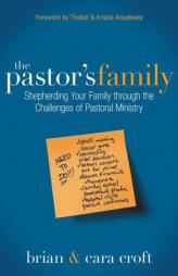 The Pastor's Family: Shepherding Your Family through the Challenges of Pastoral Ministry by Brian Croft Paperback Book