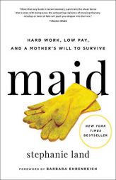 Maid: Hard Work, Low Pay, and a Mother's Will to Survive by Stephanie Land Paperback Book