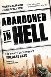 Abandoned in Hell: The Fight For Vietnam's Firebase Kate by William Albracht Paperback Book