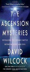 The Ascension Mysteries: Revealing the Cosmic Battle Between Good and Evil by David Wilcock Paperback Book