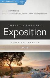Exalting Jesus in Acts (Christ-Centered Exposition Commentary) by Tony Merida Paperback Book