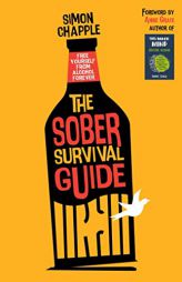 The Sober Survival Guide: How to Free Yourself from Alcohol Forever - Quit Alcohol & Start Living! by Simon Chapple Paperback Book
