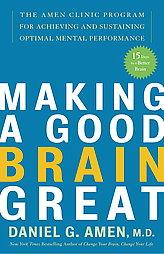 Making a Good Brain Great: The Amen Clinic Program for Achieving and Sustaining Optimal Mental Performance by Daniel G. Amen Paperback Book
