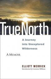True North: A Journey into Unexplored Wilderness by Elliott Merrick Paperback Book