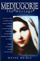 Medjugorje: The Message by Wayne Weible Paperback Book