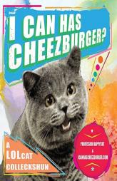 I Can Has Cheezburger?: A Lolcat Colleckshun by Happycat Professor Paperback Book