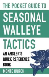 The Pocket Guide to Seasonal Walleye Tactics: An Angler's Quick Reference Book by Monte Burch Paperback Book