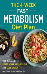 The 4-Week Fast Metabolism Diet Plan: 100 Recipes to Reset Your Metabolism and Lose Weight by April Murray Paperback Book