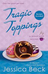 Tragic Toppings: A Donut Shop Mystery (Donut Shop Mysteries) by Jessica Beck Paperback Book