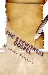 The Eyewitness Gospel by Michael Phillips Paperback Book