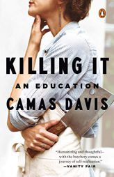 Killing It: An Education by Camas Davis Paperback Book