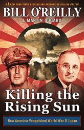 Killing the Rising Sun: How America Vanquished World War II Japan (Bill O'Reilly's Killing Series) by Bill O'Reilly Paperback Book