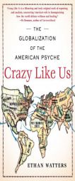 Crazy Like Us: The Globalization of the American Psyche by Ethan Watters Paperback Book