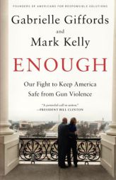 Enough: Our Fight to Keep America Safe from Gun Violence by Gabrielle Giffords Paperback Book