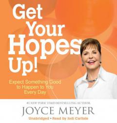 Get Your Hopes Up!: Expect Something Good to Happen to You Every Day by Joyce Meyer Paperback Book