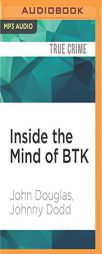 Inside the Mind of BTK: The True Story Behind the Thirty-Year Hunt for the Notorious Wichita Serial Killer by John Douglas Paperback Book