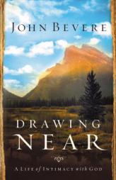 Drawing Near: A Life of Intimacy with God by John Bevere Paperback Book