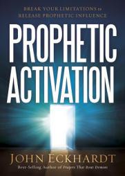 Prophetic Activation: Break Your Limitation to Release Prophetic Influence by John Eckhardt Paperback Book