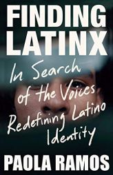Finding Latinx: In Search of the Voices Redefining Latino Identity by Paola Ramos Paperback Book