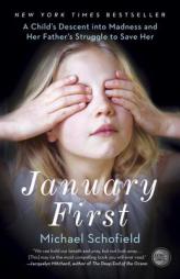 January First: A Child's Descent Into Madness and Her Father's Struggle to Save Her by Michael Schofield Paperback Book