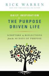 Daily Inspiration for the Purpose Driven Life: Scriptures and Reflections from the 40 Days of Purpose by Rick Warren Paperback Book