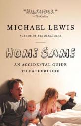 Home Game: An Accidental Guide to Fatherhood by Michael Lewis Paperback Book