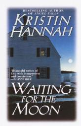 Waiting for the Moon by Kristin Hannah Paperback Book
