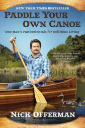 Paddle Your Own Canoe: One Man's Fundamentals for Delicious Living by Nick Offerman Paperback Book