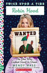 Robin Hood, the One Who Looked Good in Green (Twice Upon a Time #4) by Wendy Mass Paperback Book