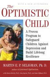 The Optimistic Child: A Proven Program to Safeguard Children Against Depression and BuildLifelong Resilience by Martin Seligman Paperback Book