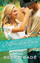 A Love Like Ours by Becky Wade Paperback Book
