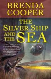 The Silver Ship and the Sea (The Silver Ship) by Brenda Cooper Paperback Book