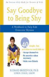 Say Goodbye to Being Shy: A Workbook to Help Kids Overcome Shyness by Richard Brozovich Paperback Book