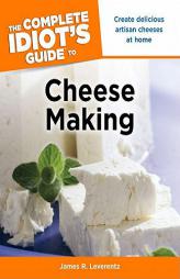 The Complete Idiot's Guide to Cheese Making by James R. Leverentz Paperback Book