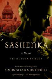 Sashenka: A Novel (The Moscow Trilogy) by Simon Sebag Montefiore Paperback Book