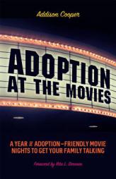 Adoption at the Movies: A Year of Adoption-Friendly Movie Nights to Get Your Family Talking by Addison Cooper Paperback Book