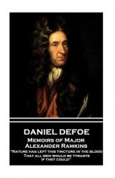 Daniel Defoe - Memoirs of Major Alexander Ramkins: Nature Has Left This Tincture in the Blood, That All Men Would Be Tyrants If They Could by Daniel Defoe Paperback Book