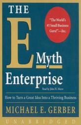The E-Myth Enterprise: How to Turn A Great Idea Into a Thriving Business by Michael E. Gerber Paperback Book