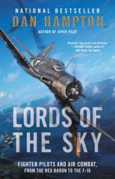 Lords of the Sky: Fighter Pilots and Air Combat, from the Red Baron to the F-16 by Dan Hampton Paperback Book